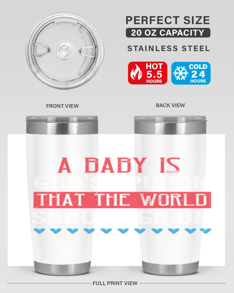 A baby is God’s opinion that the world should go on Style 8#- baby- Tumbler