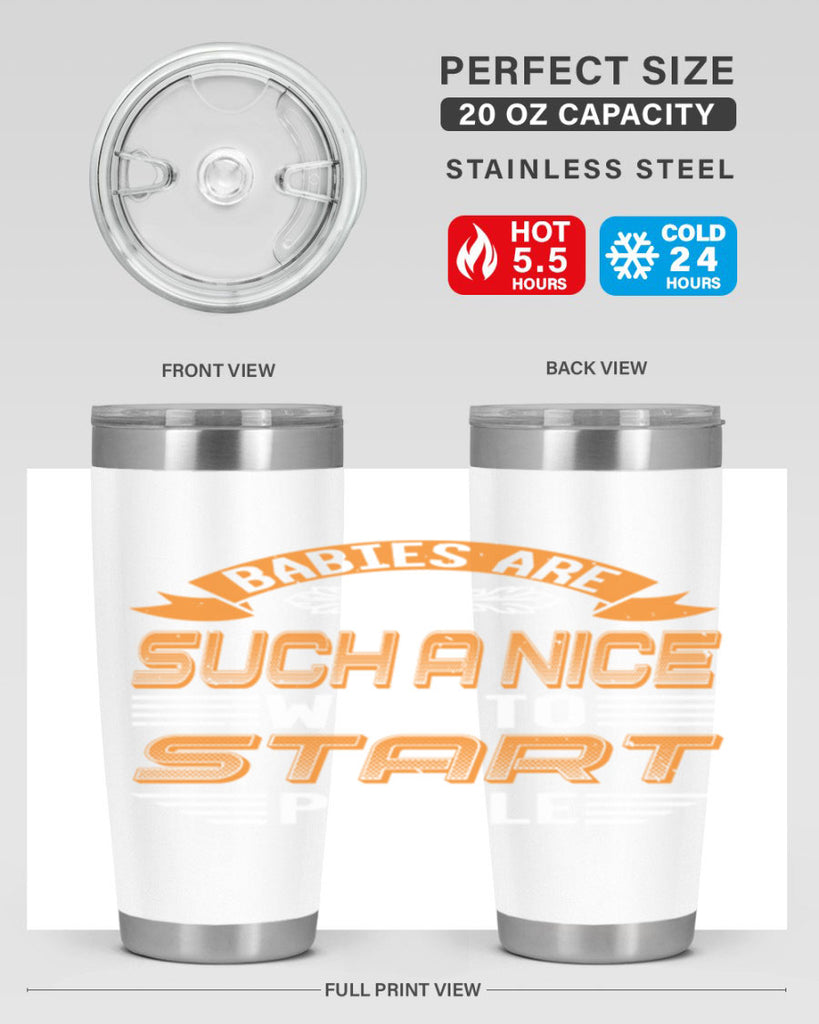 Babies are a nice way to start Style 28#- baby shower- tumbler