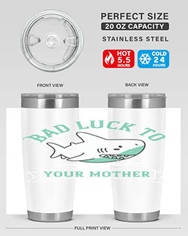 Bad luck to your mother Style 94#- shark  fish- Tumbler
