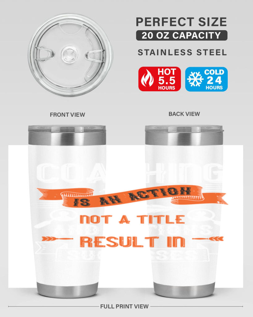 Coaching is an action not a title and actions result in successes Style 47#- coaching- tumbler