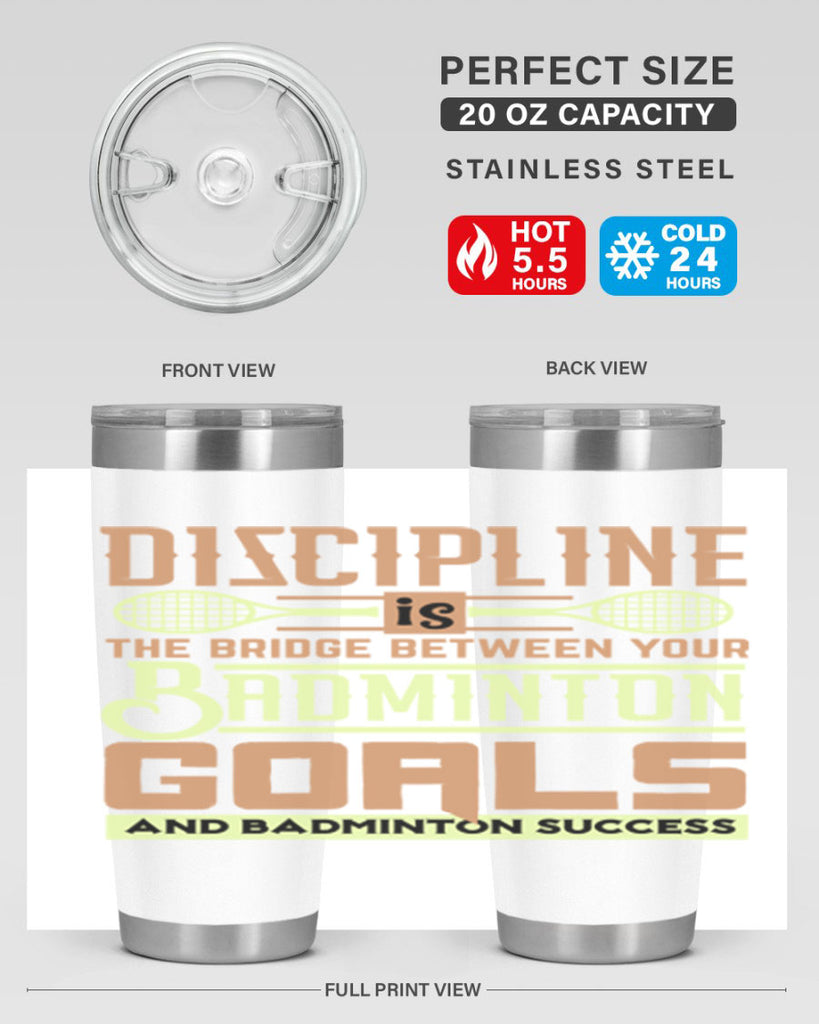 DISCIPLINE is the bridge between your Badminton Goals 1332#- badminton- Tumbler