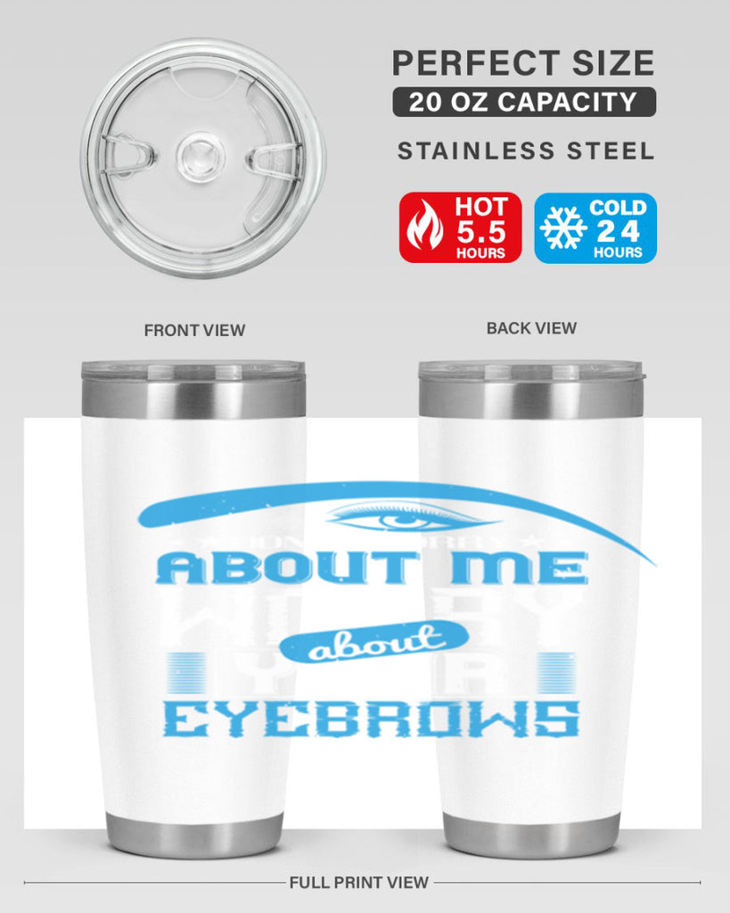 Don’t worry about me worry about your eyebrows Style 227#- make up- Tumbler