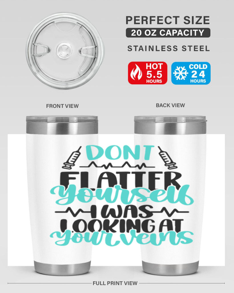 Dont Flatter Yourself I Was Looking At Your Veins Style Style 201#- nurse- tumbler