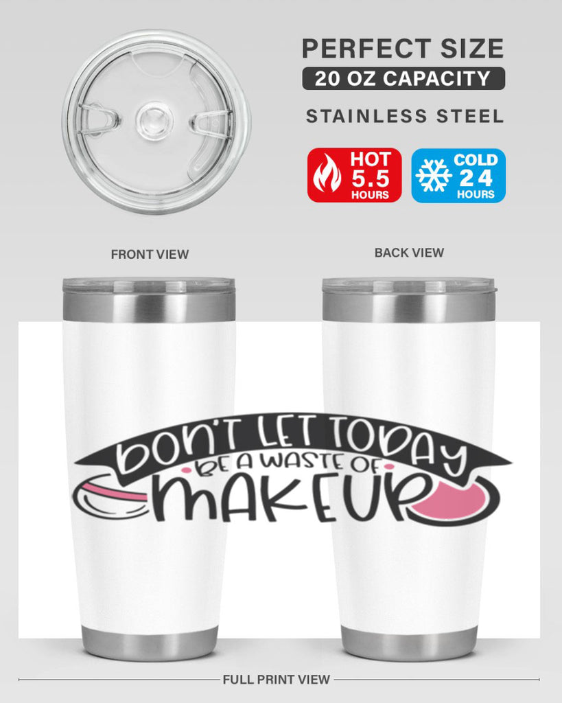 Dont Let Today Be A Waste Of Makeup Style 106#- make up- Tumbler