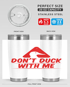 Dont duck with me Style 3#- duck- Tumbler