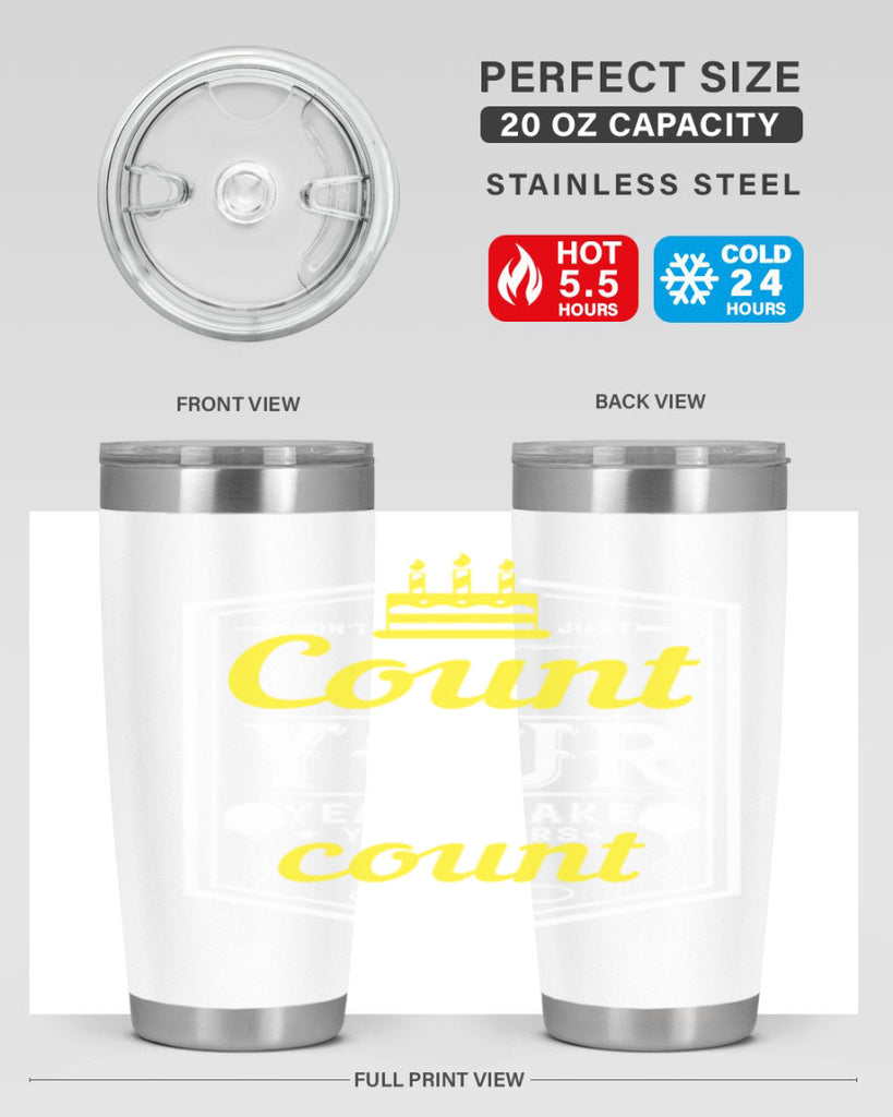 Dont just count your years make your years count Style 90#- birthday- tumbler