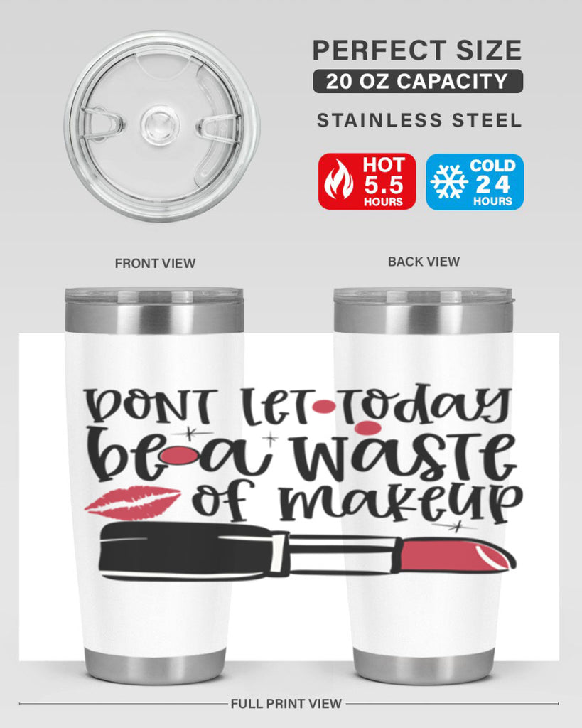 Dont let today be a waste of makeup design Style 239#- make up- Tumbler
