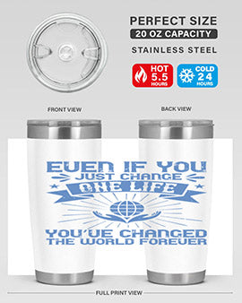 Even if you just change one life you’ve changed the world forever Style 4#- volunteer- Tumbler