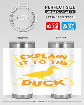 Explain it to the duck Style 47#- duck- Tumbler