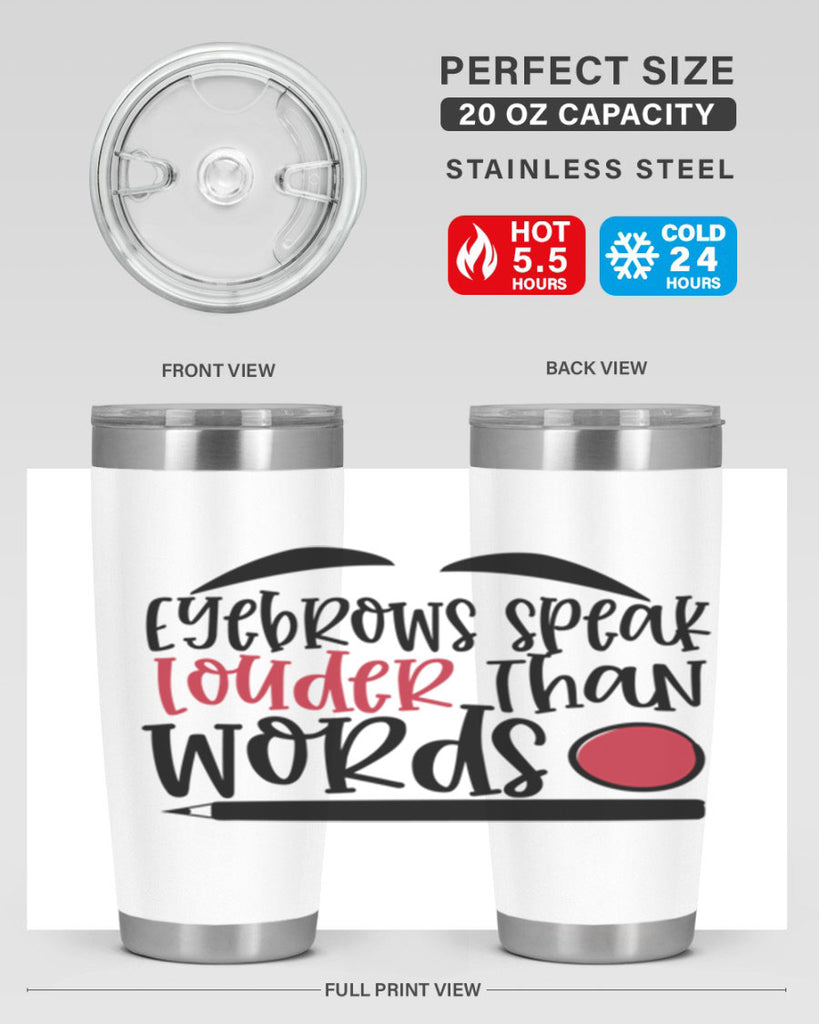 Eyebrows speak louder than words design Style 238#- make up- Tumbler