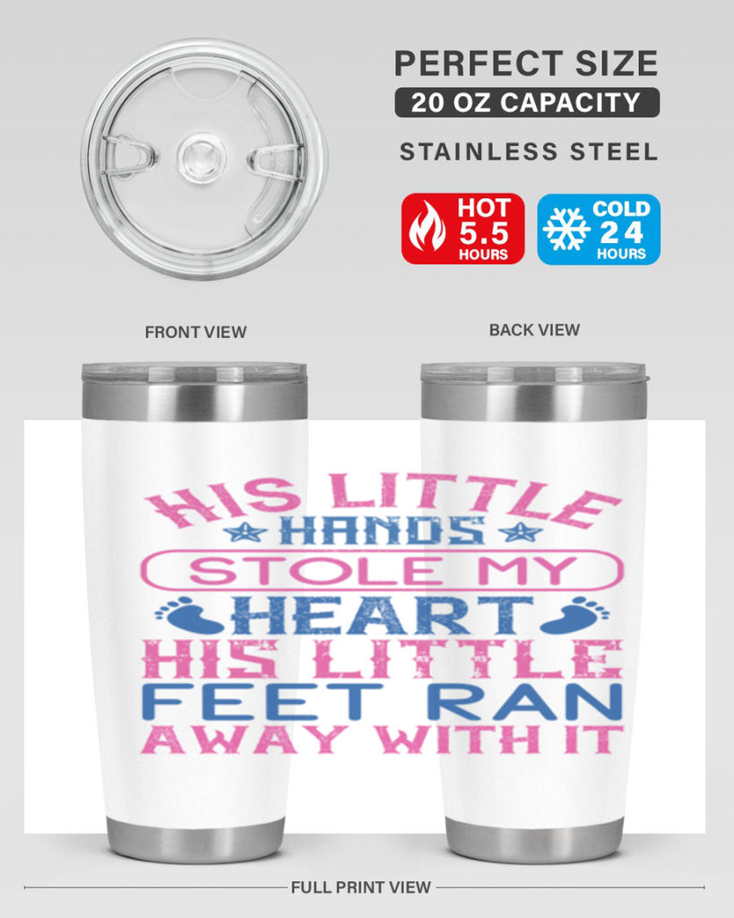His little hands stole my heart His little feet ran away with it Style 120#- baby- tumbler