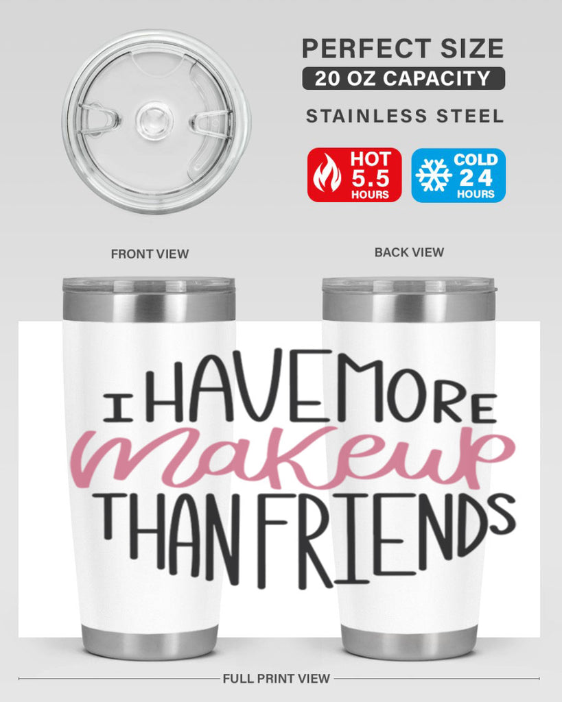 I Have More Makeup Than Friends Style 83#- make up- Tumbler