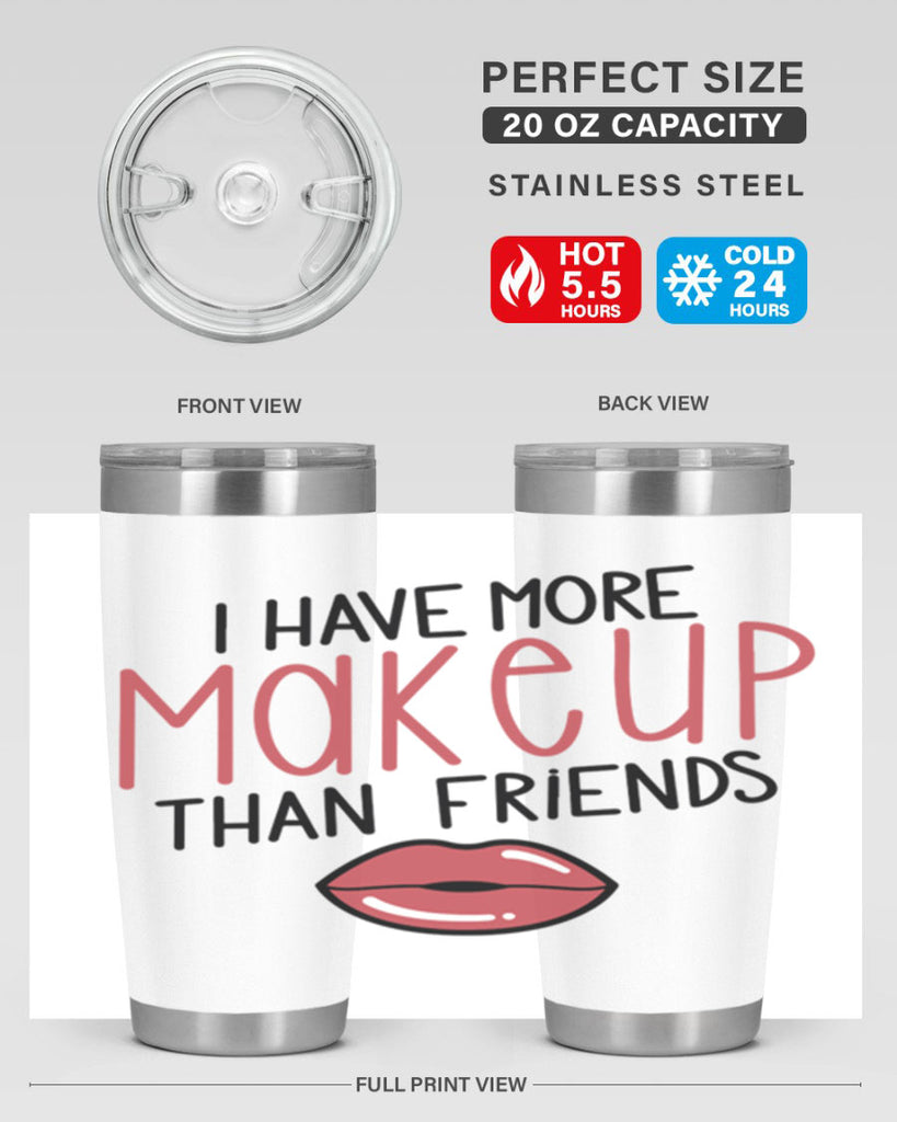 I Have More Makeup Than Friends Style 84#- make up- Tumbler