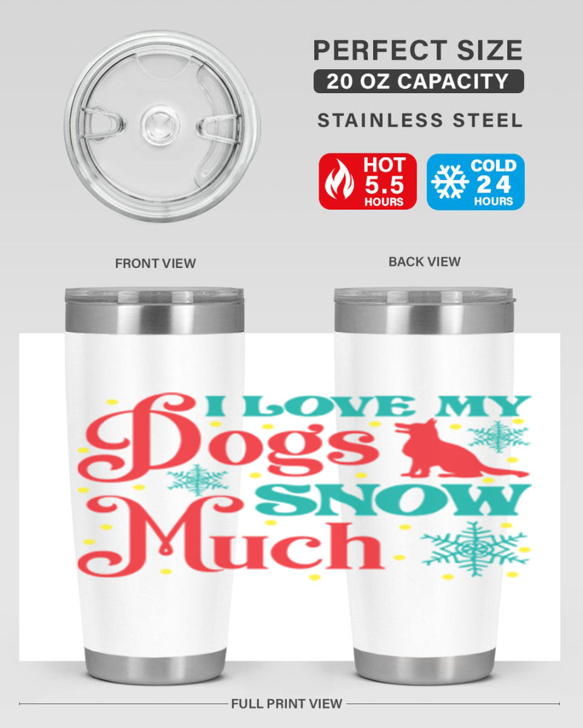 I Love My Dogs Snow 242#- winter- Tumbler