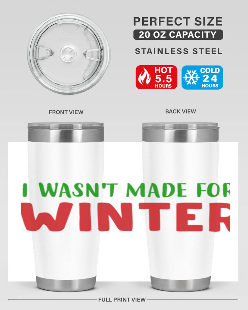 I Wasnt Made for Winter 232#- winter- Tumbler