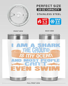 I am a shark the ground is my ocean and most people can’t even swim Style 82#- shark  fish- Tumbler