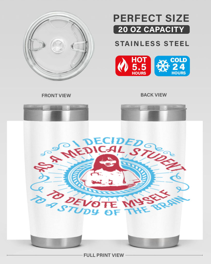 I decided as a medical student to devote myself to a study of the brain Style 49#- medical- tumbler