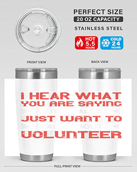 I hear what you are saying but I really just want to talk about volunteer Style 1#- volunteer- Tumbler