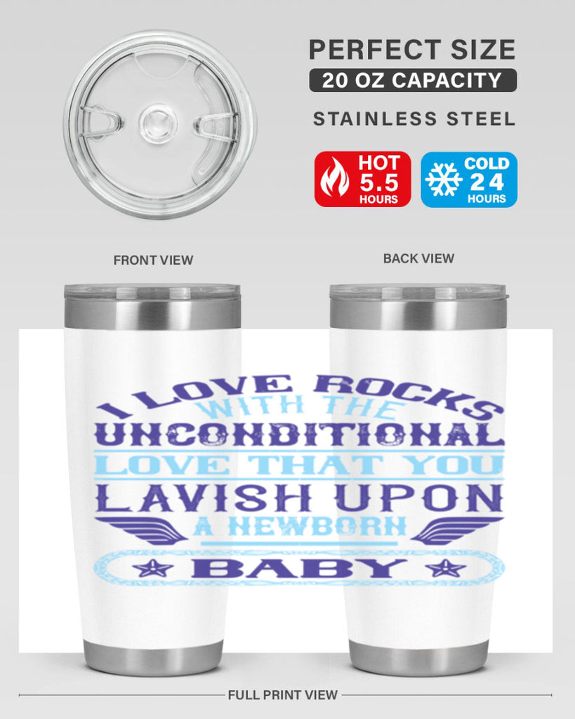 I love rocks with the unconditional love that you lavish upon a newborn baby Style 117#- baby- tumbler