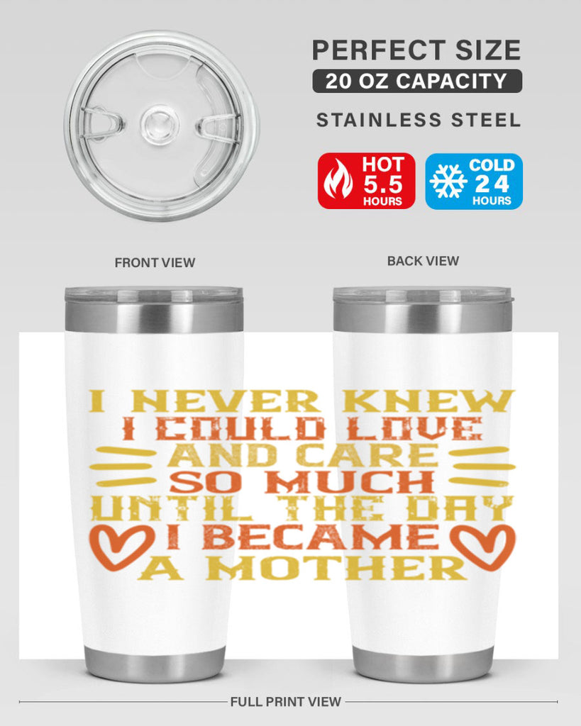 I never knew I could love and care so much until the day I became a mother Style 116#- baby- tumbler