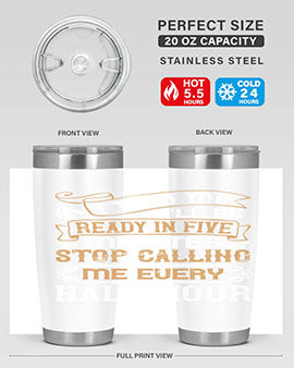 I told you Ill be ready in FIVE minutes stop calling me every half hourr Style 68#- pig- Tumbler