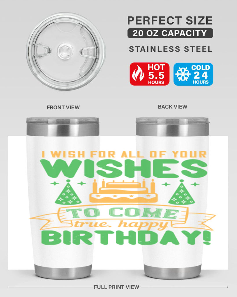 I wish for all of your wishes to come true Happy birthday Style 72#- birthday- tumbler