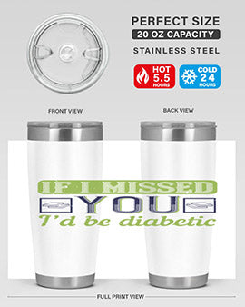 If I missed you I’d be diabetic Style 26#- diabetes- Tumbler