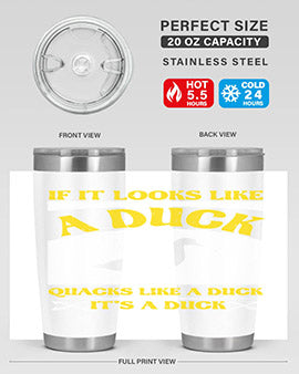 If it looks like a duck quacks like a duck its a duck Style 36#- duck- Tumbler