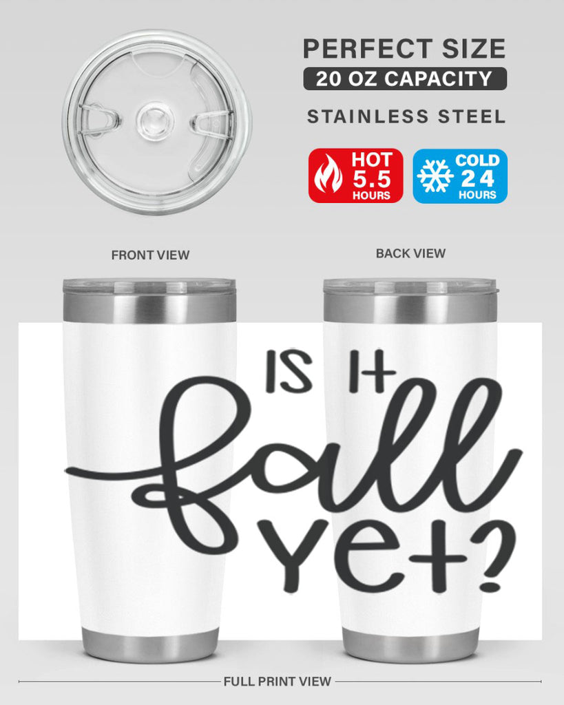 Is It Fall Yet 356#- fall- Tumbler