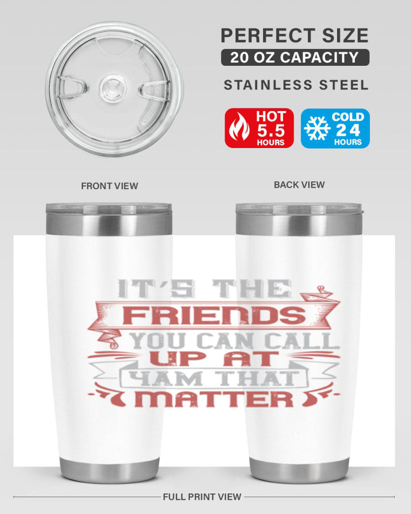 It’s the friends you can call up at am that matter Style 75#- Best Friend- Tumbler