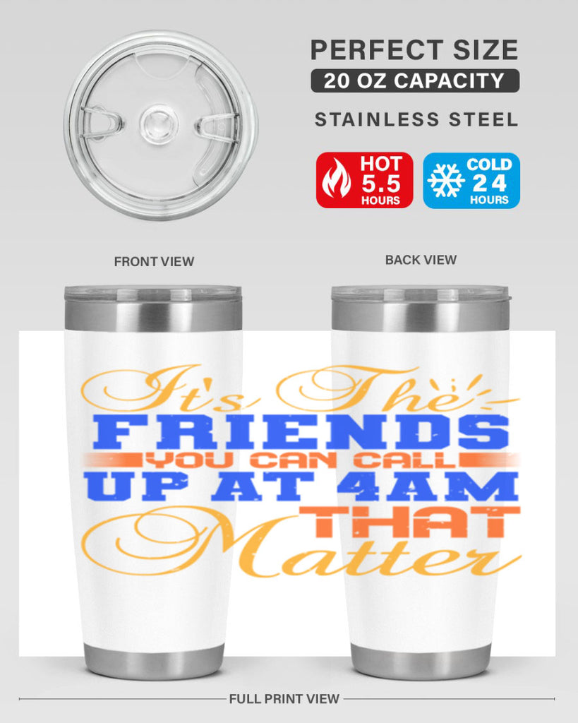 It’s the friends you can call up at am that matter Style 96#- Best Friend- Tumbler
