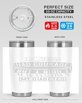 Ive always had courage But I didnt always own my diabetes Style 27#- diabetes- Tumbler