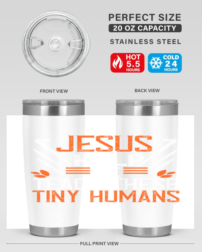 JESUS HELP ME TEACH THESE TINY HUMANS Style 96#- teacher- tumbler