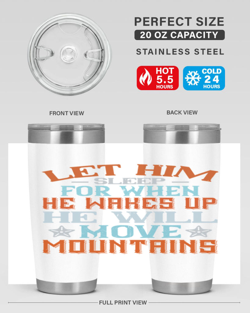 Let him sleep for when he wakes up he will move mountains Style 114#- baby- tumbler
