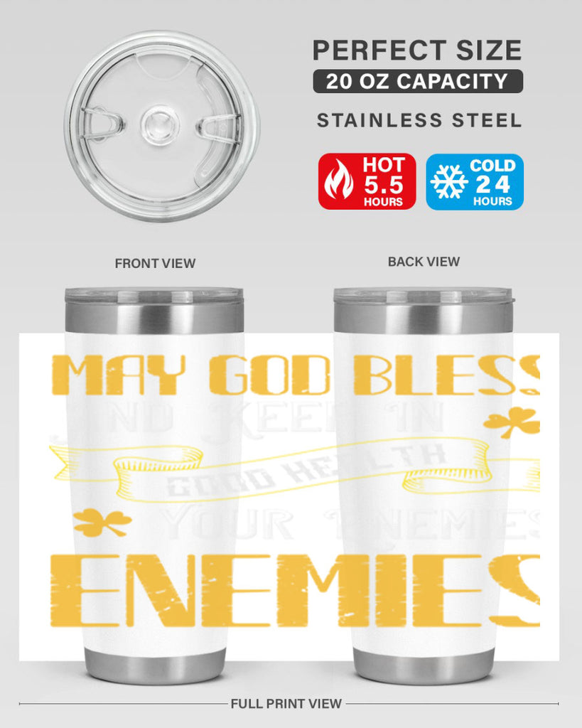May God bless and keep in good health your enemies’ enemies Style 117#- St Patricks Day- Tumbler