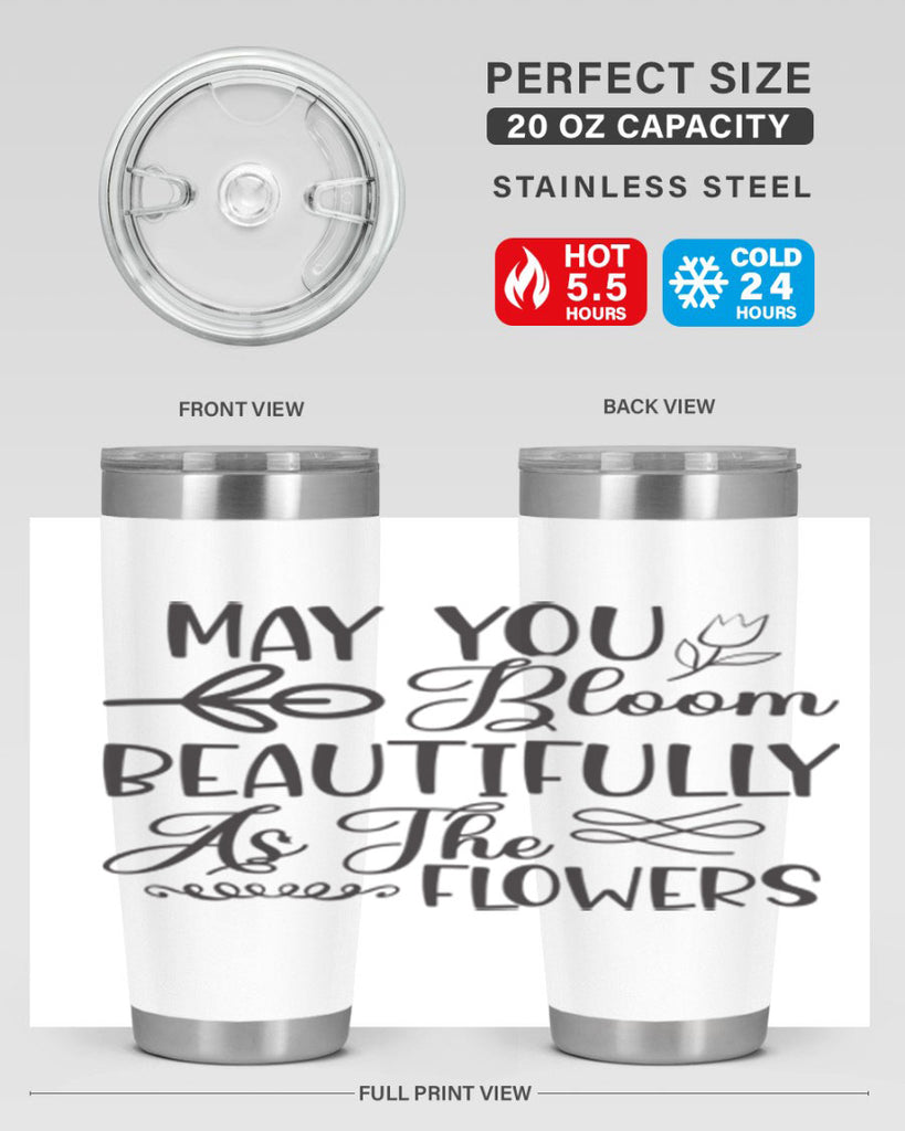 May you bloom beautifully as the flowers340#- spring- Tumbler