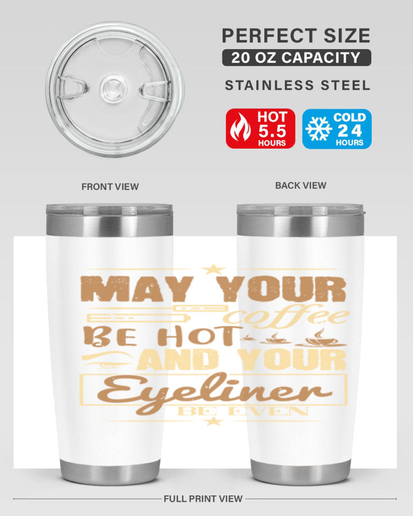May your coffee be hot and your eyeliner be even Style 190#- make up- Tumbler