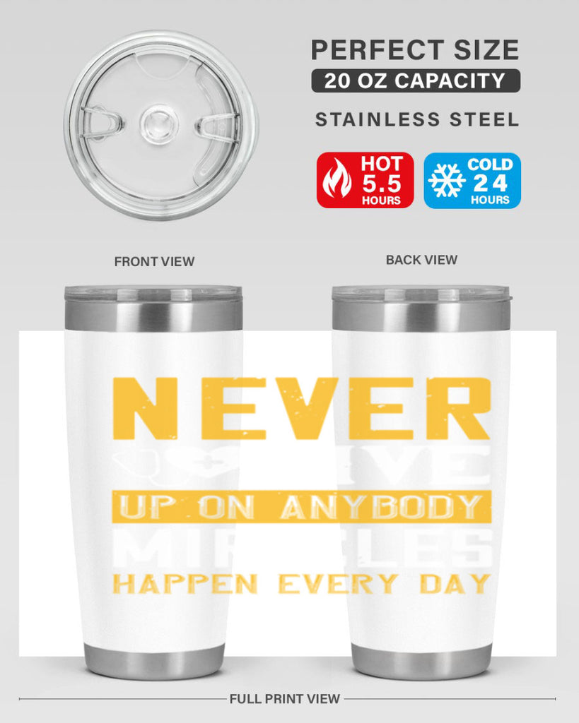 Never give up on anybody Miracles happen every day Style 293#- nurse- tumbler