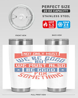 Not only must we be good but we must also be good for something Style 40#- volunteer- Tumbler