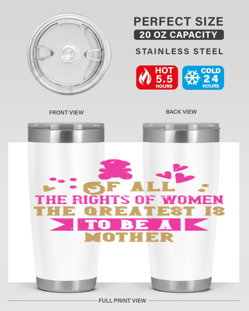 Of all the rights of women the greatest is to be a mother Style 21#- baby- Tumbler