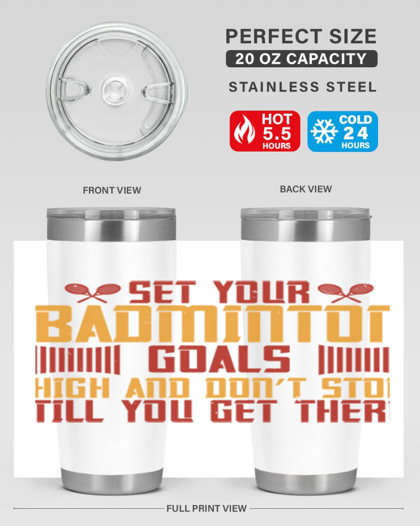 Set your badminton goals high and don’t stop till you get there 1873#- badminton- Tumbler