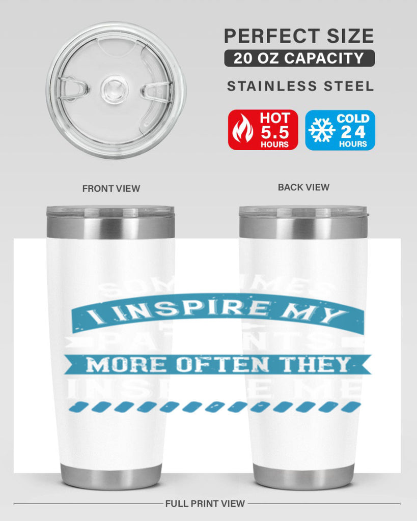 Sometimes I inspire my patients more often they inspire me Style 268#- nurse- tumbler