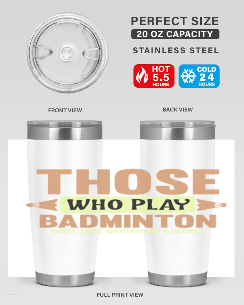 THOSE WHO PLAY BADMINTON WELL TAKE DECISIONS QUICKLY 140#- badminton- Tumbler