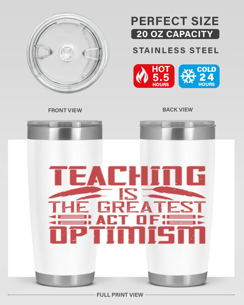 Teaching is the greatest act of optimism Style 8#- teacher- tumbler