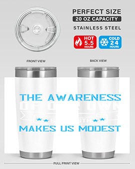 The awareness of our own strength makes us modest Style 27#- self awareness- Tumbler
