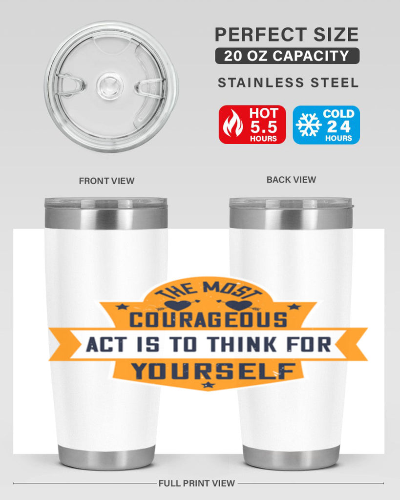 The most courageous act is to think for yourself Style 29#- womens day- Tumbler