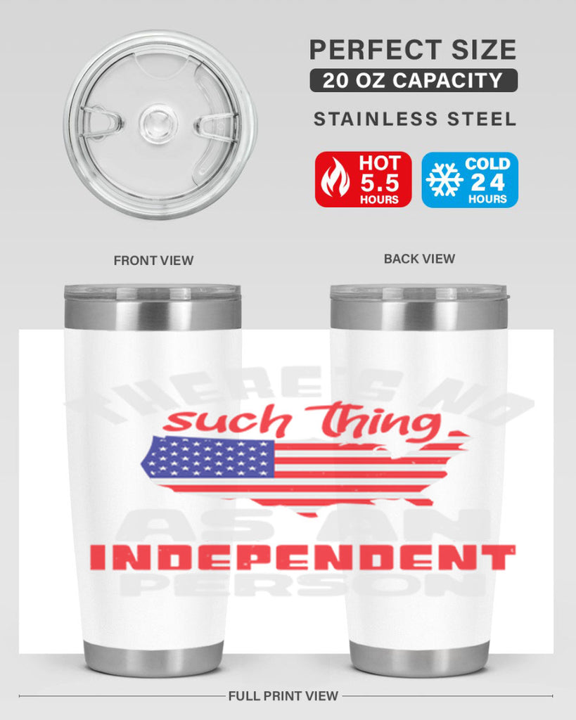 Theres no such thing as an independent person Style 44#- Fourt Of July- Tumbler