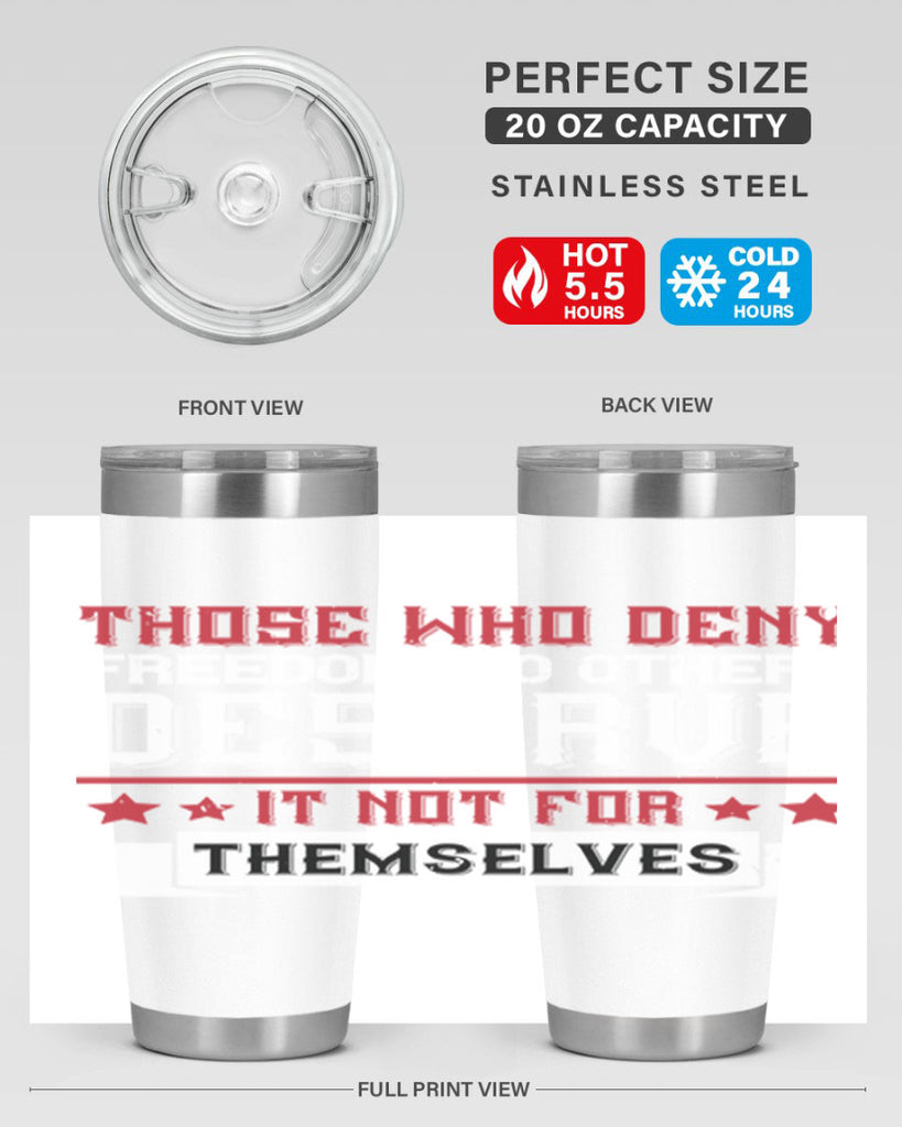 Those who deny freedom to others deserve it not for themselves Style 194#- Fourt Of July- Tumbler