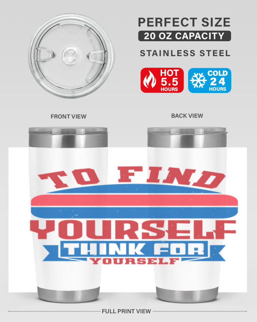 To find yourself think for yourself Style 47#- Fourt Of July- Tumbler