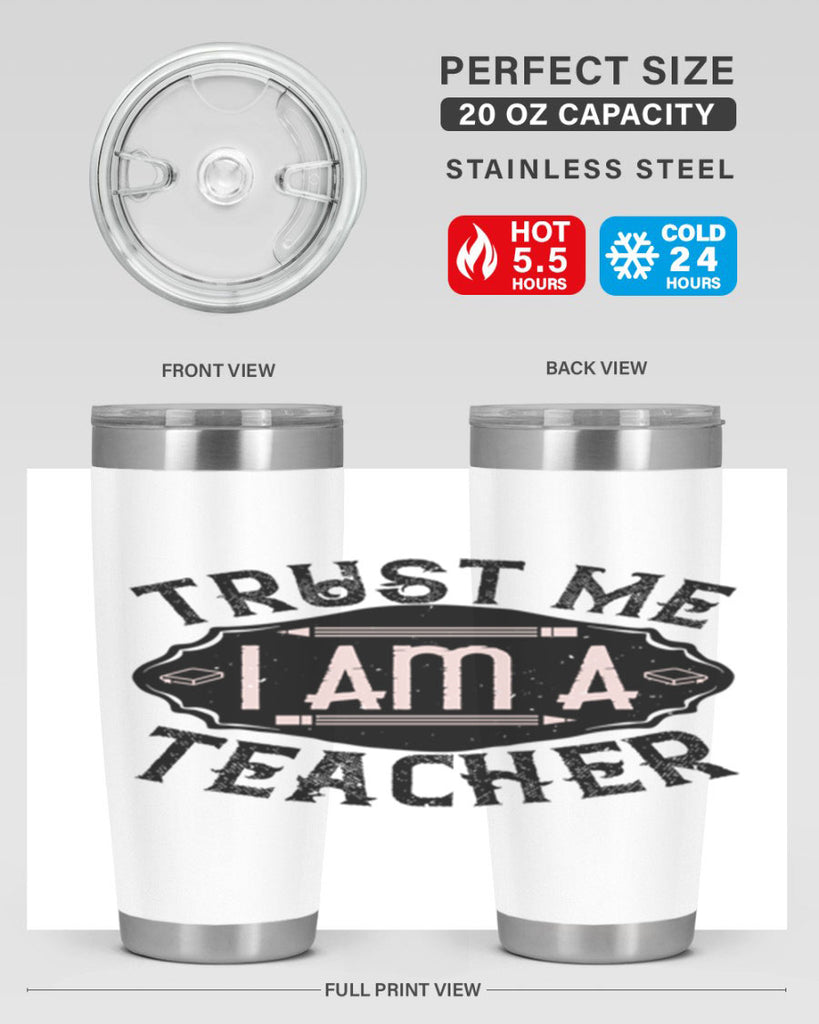 Trust Me I am a Teacher Style 2#- teacher- tumbler